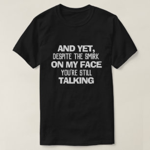 EN TOCH ONDANKS DE GRIJNSLACH OP MIJN GEZICHT NOG T-SHIRT