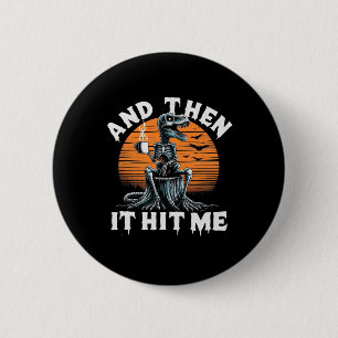 En toen raakte het me  Halloween Skeleton Dino Ronde Button 5,7 Cm