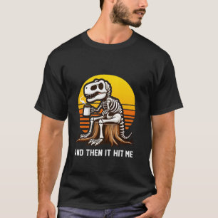 En toen trof het me Dinosaur T Rex Skeleton Coffee T-shirt