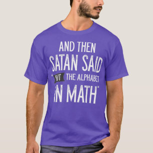 En toen zei Satan dat hij het alfabet in Wiskunde  T-shirt