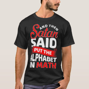 En toen zei Satan dat hij het alfabet in Wiskunde  T-shirt