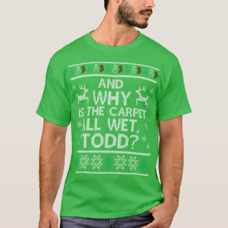 En waarom is het tapijt helemaal nat3 grappig t-shirt