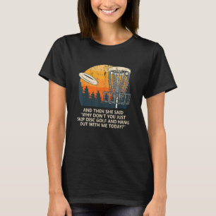 En ze zei dat ze Skip Disk Golf Couples Golfer Gol T-shirt