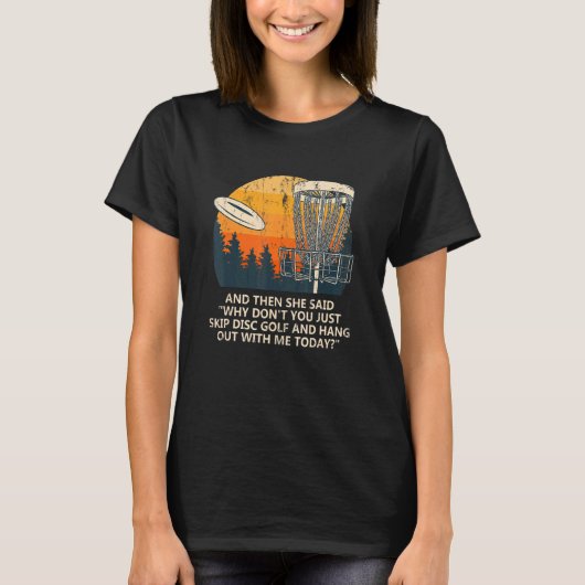 En ze zei dat ze Skip Disk Golf Couples Golfer Gol T-shirt (Voorkant)