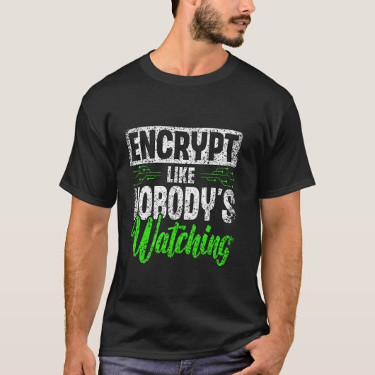 Encrypt zoals niemand kijkt naar hack hack het hee t-shirt (Voorkant)