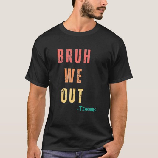 End Of School Year Teacher Summer Bruh We Out Teac T-shirt (Voorkant)