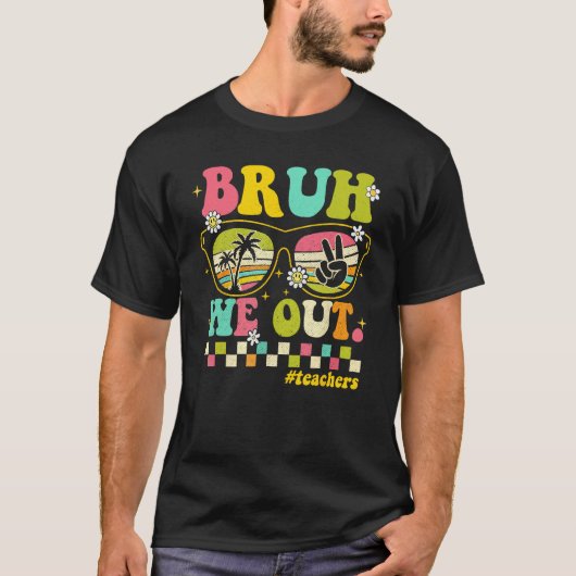 End Of School Year Teacher Summer Bruh We Out Teac T-shirt (Voorkant)
