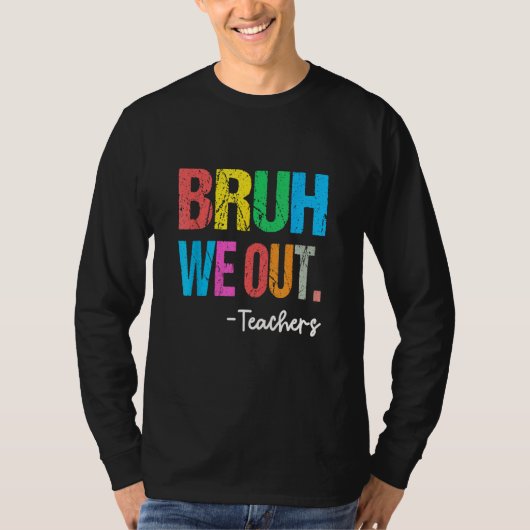 End Of School Year Teacher Summer Bruh We Out Teac T-shirt (Voorkant)