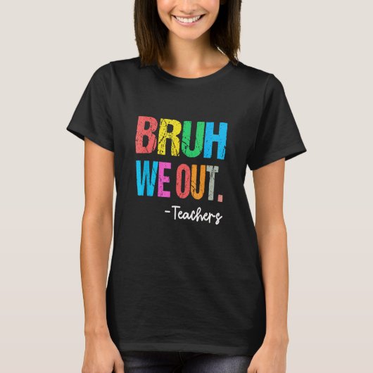End Of School Year Teacher Summer Bruh We Out Teac T-shirt (Voorkant)