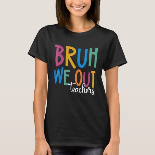 End Of School Year Teacher Summer Bruh We Out Teac T-shirt (Voorkant)
