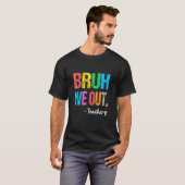 End Of School Year Teacher Summer Bruh We Out Teac T-shirt (Voorkant volledig)