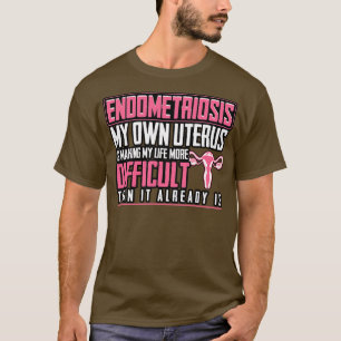 Endometriose Mijn eigen baarmoeder maakt mijn leve T-shirt