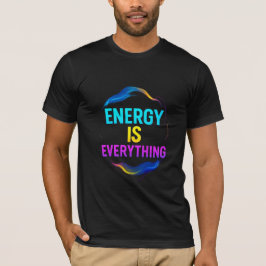 Energie is alles Inspirerend Quote T-shirt