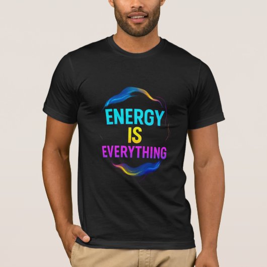 Energie is alles Inspirerend Quote T-shirt (Voorkant)