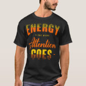 Energy flows where attention goes t-shirt (Voorkant)
