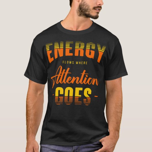 Energy flows where attention goes t-shirt (Voorkant)