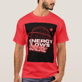 Energy Flows Where Attention Goes –t shirt design (Voorkant)