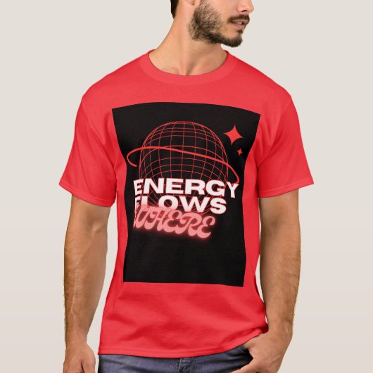 Energy Flows Where Attention Goes –t shirt design (Voorkant)