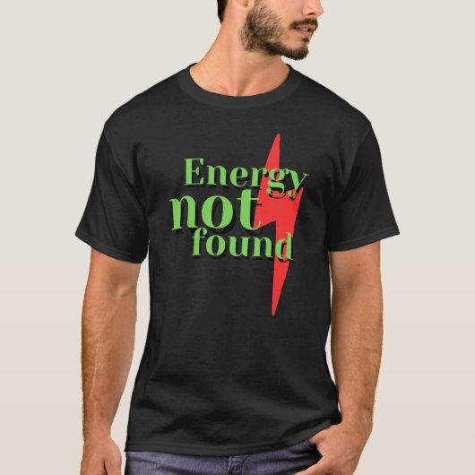 Energy Not Found Funny Low Energy Error Message T-shirt (Voorkant)