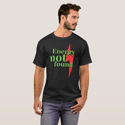 Energy Not Found Funny Low Energy Error Message T-shirt (Voorkant volledig)