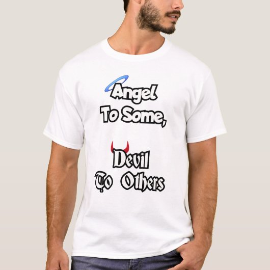 Engel voor sommigen, duivel voor anderen. t-shirt (Voorkant)