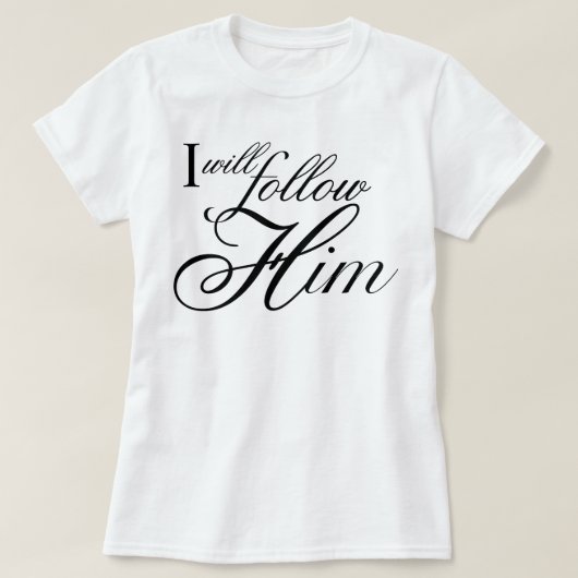 Engelachtig script Ik zal hem volgen liedtekst T-shirt (Design voorkant)