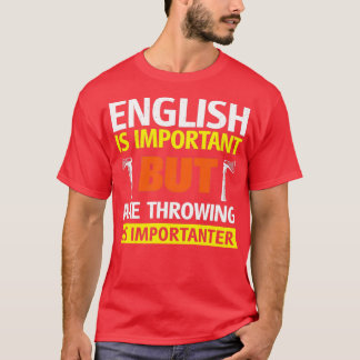 Engels is belangrijk, maar Ax Throwing is belangri T-shirt