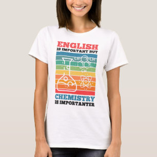 Engels is belangrijk maar chemie is belangrijk t-shirt