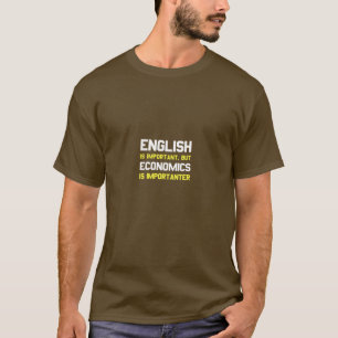 Engels is belangrijk maar economie is belangrijk t-shirt