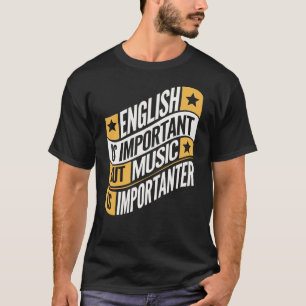 Engels is belangrijk maar muziek is belangrijk t-shirt