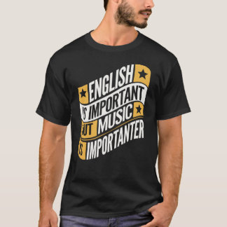 Engels is belangrijk maar muziek is belangrijk t-shirt