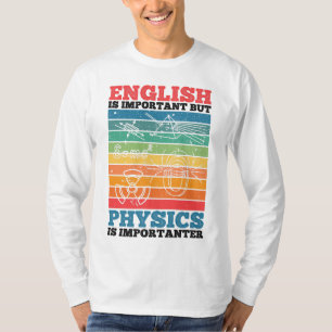 Engels is belangrijk maar natuurkunde is belangrij t-shirt