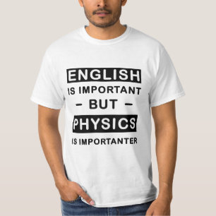 Engels is belangrijk maar natuurkunde is belangrij t-shirt