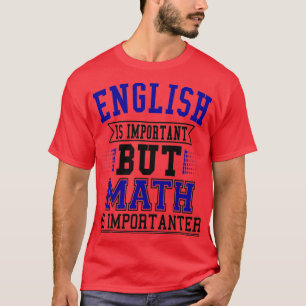 Engels is belangrijk maar Wiskunde is belangrijk 5 T-shirt