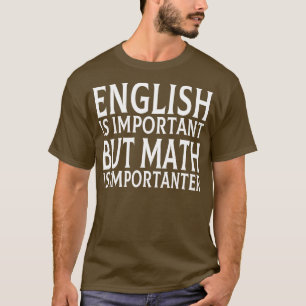 Engels is belangrijk, maar Wiskunde is belangrijk  T-shirt