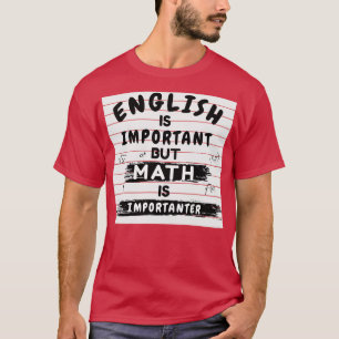 Engels is belangrijk, maar wiskunde is belangrijk t-shirt