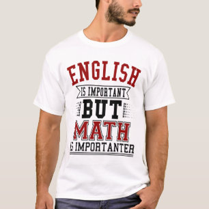 Engels is belangrijk maar Wiskunde is belangrijk T-shirt