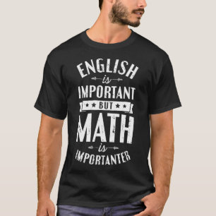 Engels is belangrijk maar Wiskunde is belangrijk T T-shirt