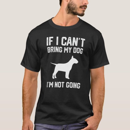 Engelse Bull Terrier als ik mijn hond niet kan mee T-shirt (Voorkant)