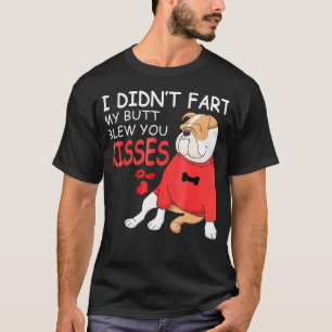 Engelse Bulldog I Didnt Fart My Butt Blew Kisses T-shirt