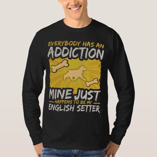 Engelse Setter Funny Dog Addiction T-shirt (Voorkant)