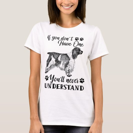 Engelse Springer Spaniel Dog als je er geen hebt T-shirt (Voorkant)