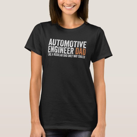 Engineer Dad Like A Regular Dad Automotive Engin T-shirt (Voorkant)