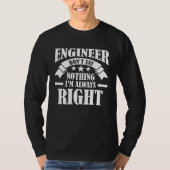 Engineer Don t say nothing I m always right Engine T-shirt (Voorkant)