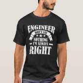 Engineer Don t say nothing I m always right Engine T-shirt (Voorkant)
