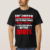 Engineer ik probeer dingen IDIOT-Proof te maken T-shirt (Voorkant)