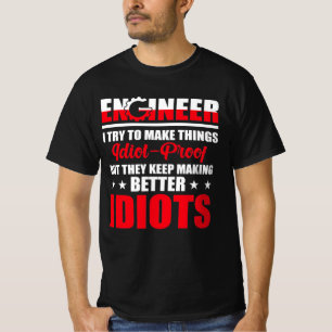 Engineer ik probeer dingen IDIOT-Proof te maken T-shirt