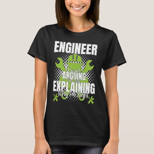 Engineer I'm Not Arguing  Engineering Quote Engine T-shirt (Voorkant)
