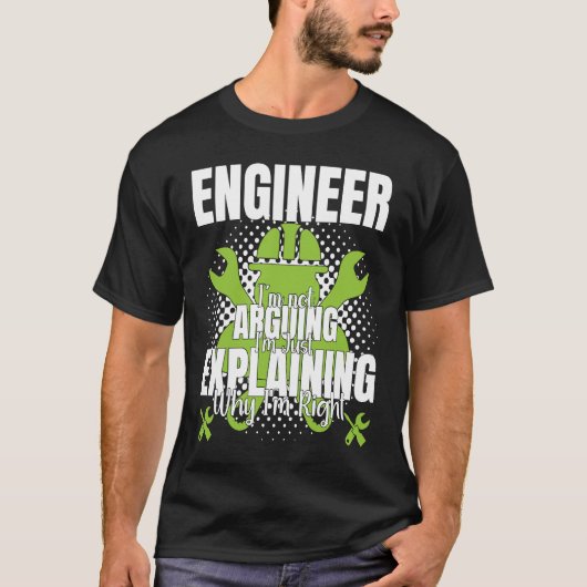 Engineer I'm Not Arguing Engineering Quote Engine T-shirt (Voorkant)