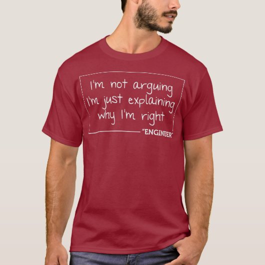 Engineer Im Not Arguing   Funny Engineering Gift T-shirt (Voorkant)